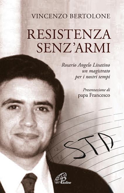 Resistenza senz'armi. Rosario Angelo Livatino, un magistrato per i nostri tempi - Vincenzo Bertolone - copertina