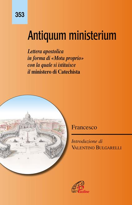 Antiquum ministerium. Lettera apostolica in forma di «Motu proprio» con la quale si istituisce il ministero di Catechista - Francesco (Jorge Mario Bergoglio) - copertina
