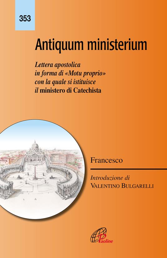 Antiquum ministerium. Lettera apostolica in forma di «Motu proprio» con la quale si istituisce il ministero di Catechista - Francesco (Jorge Mario Bergoglio) - copertina