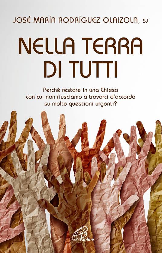 Nella terra di tutti. Perché restare in una Chiesa con cui non riusciamo a trovarci d’accordo su molte questioni urgenti? - José Maria Rodríguez Olaizola - copertina