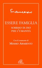 Essere famiglia. Sorriso di Dio per l’umanità
