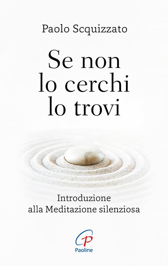 Se non lo cerchi lo trovi. Introduzione alla meditazione silenziosa - Paolo Scquizzato - copertina