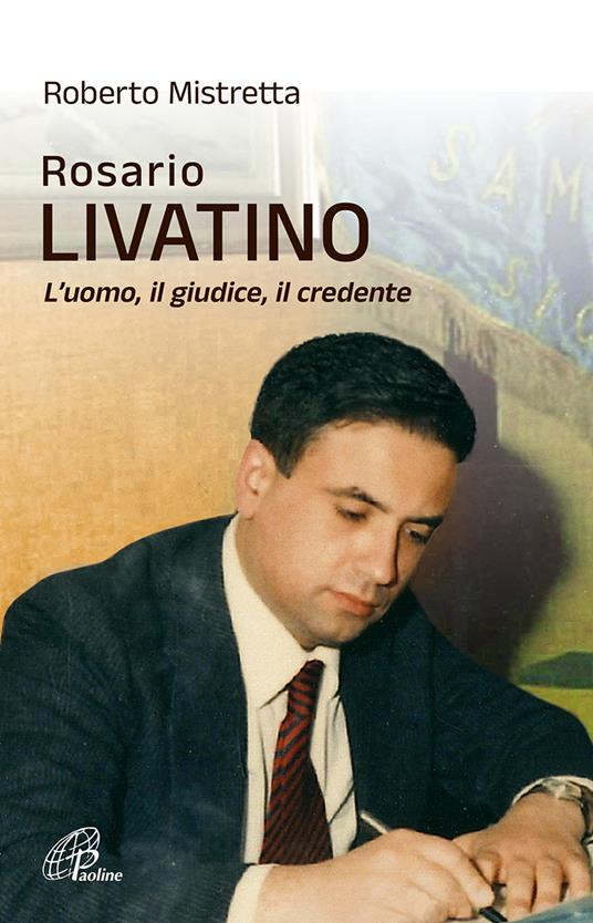 Rosario Livatino. L'uomo, il giudice, il credente. Nuova ediz. - Roberto Mistretta - copertina