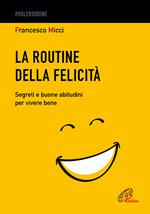 La routine della felicità. Segreti e buone abitudini per vivere bene