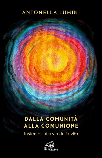 Dalla comunità alla comunione. Insieme sulla via della vita - Antonella Lumini - copertina