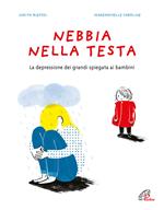 Nebbia nella testa. La depressione dei grandi spiegata ai bambini. Ediz. a colori