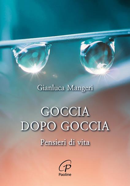 Goccia dopo goccia. Pensieri di vita - Gianluca Mangeri - copertina