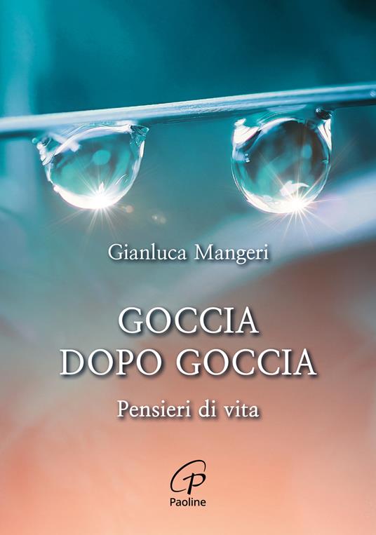 Goccia dopo goccia. Pensieri di vita - Gianluca Mangeri - copertina
