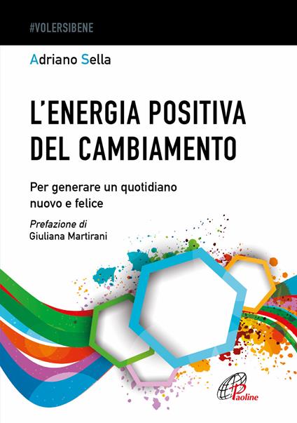 L'energia positiva del cambiamento. Per generare un quotidiano nuovo e felice - Adriano Sella - copertina