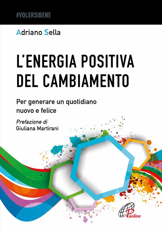 L'energia positiva del cambiamento. Per generare un quotidiano nuovo e felice - Adriano Sella - copertina