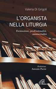 Libro L'organista nella liturgia. Formazione, professionalità, ministerialità Valeria Di Grigoli