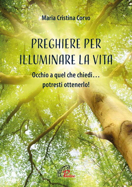 Preghiere per illuminare la vita. Occhio a quel che chiedi… potresti ottenerlo! Ediz. illustrata - Maria Cristina Corvo - copertina