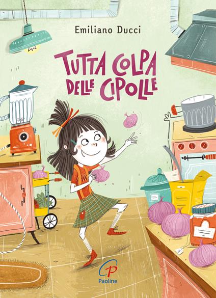 Tutta colpa delle cipolle. Ediz. illustrata - Emiliano Ducci - copertina