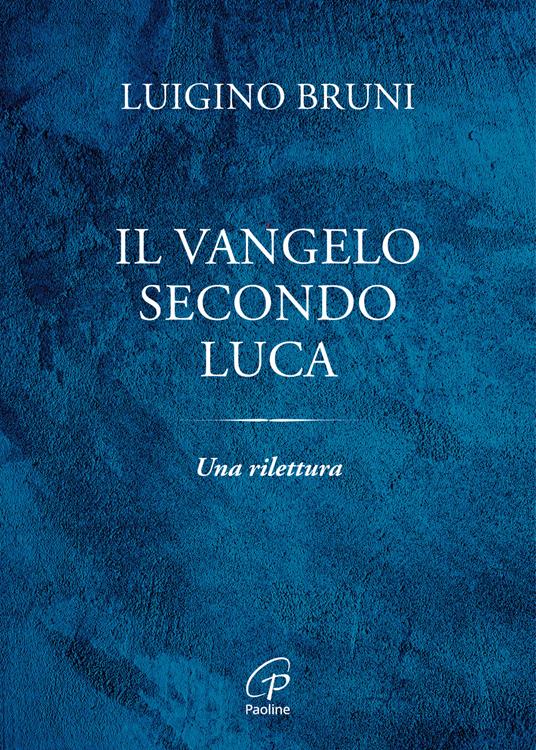 Il Vangelo secondo Luca. Una rilettura - Luigino Bruni - copertina