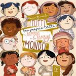 Tutti (ma proprio tutti) i bambini e le bambine del mondo. Ediz. a colori
