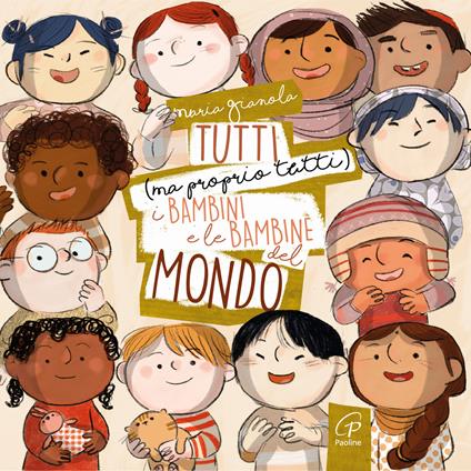 Tutti (ma proprio tutti) i bambini e le bambine del mondo. Ediz. a colori - Maria Gianola - copertina