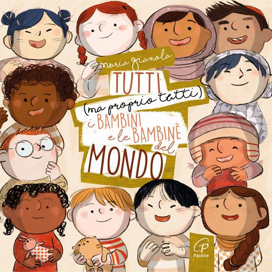 Tutti (ma proprio tutti) i bambini e le bambine del mondo. Ediz. a colori - Maria Gianola - copertina