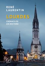 Lourdes. Cronaca di un mistero. Nuova ediz.