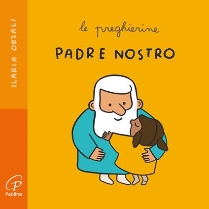 Padre nostro. Le preghierine. Ediz. a colori - Ilaria Orzali - copertina