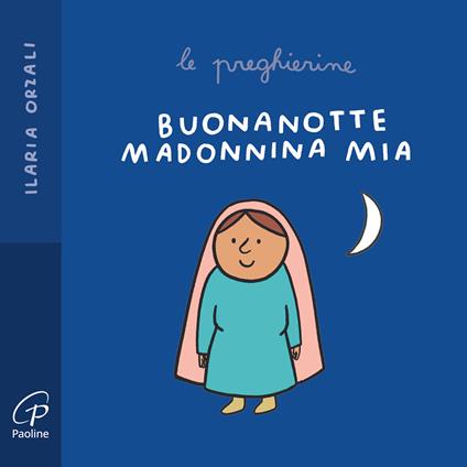 Buonanotte Madonnina mia. Le preghierine. Ediz. a colori - Ilaria Orzali - copertina