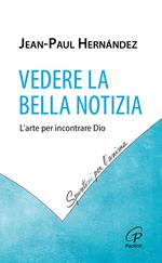 Vedere la Bella Notizia. L'arte per incontrare Dio
