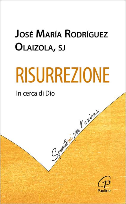 Risurrezione. In cerca di Dio - José María Rodríguez Olaizola,Josè M. Rodríguez Olaizola - copertina