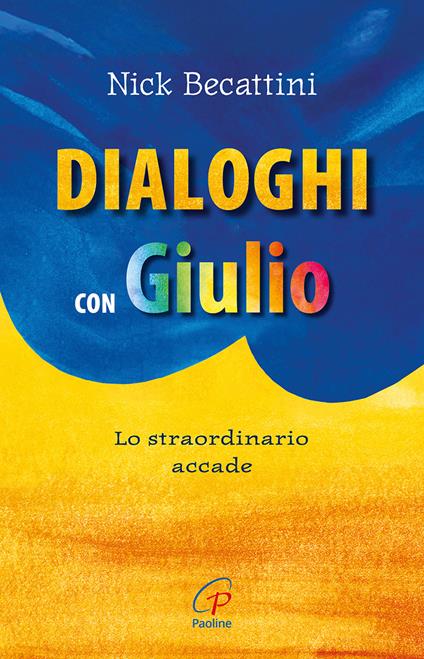 Dialoghi con Giulio. Lo straordinario accade - Nick Becattini - copertina