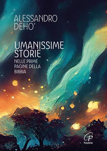 Umanissime storie. Nelle prime pagine della Bibbia - Alessandro Deho' - copertina