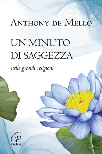 Un minuto di saggezza. Nelle grandi religioni. Nuova ediz. - Anthony De Mello - copertina