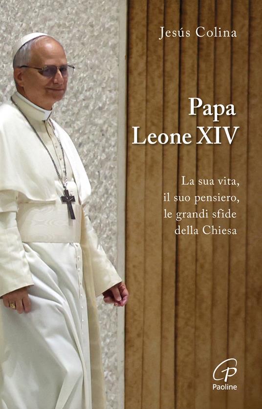 Papa Leone XIV. La sua vita, il suo pensiero, le grandi sfide della Chiesa - Jesús Colina - copertina