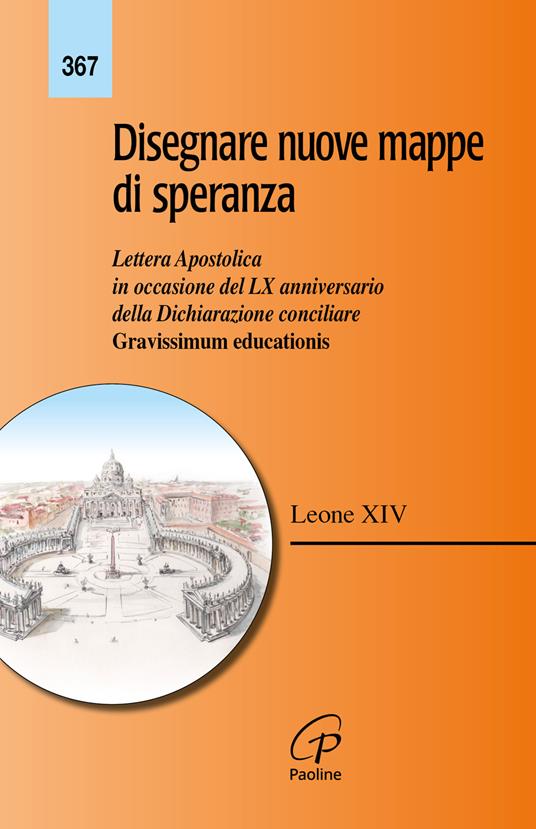 Disegnare nuove mappe di speranza. Lettera apostolica in occasione del LX anniversario della Dichiarazione conciliare Gravissimum educationis - Leone XIV (Robert Francis Prevost) - copertina