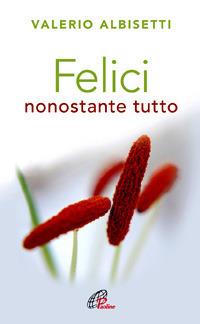 Felici nonostante tutto - Valerio Albisetti - ebook