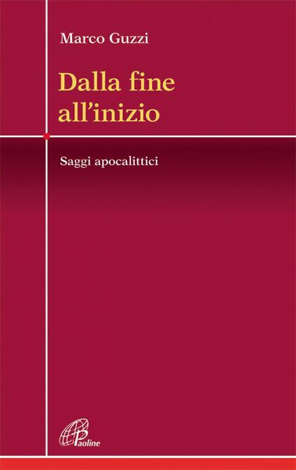 Dalla fine all'inizio. Saggi apocalittici - Marco Guzzi - ebook