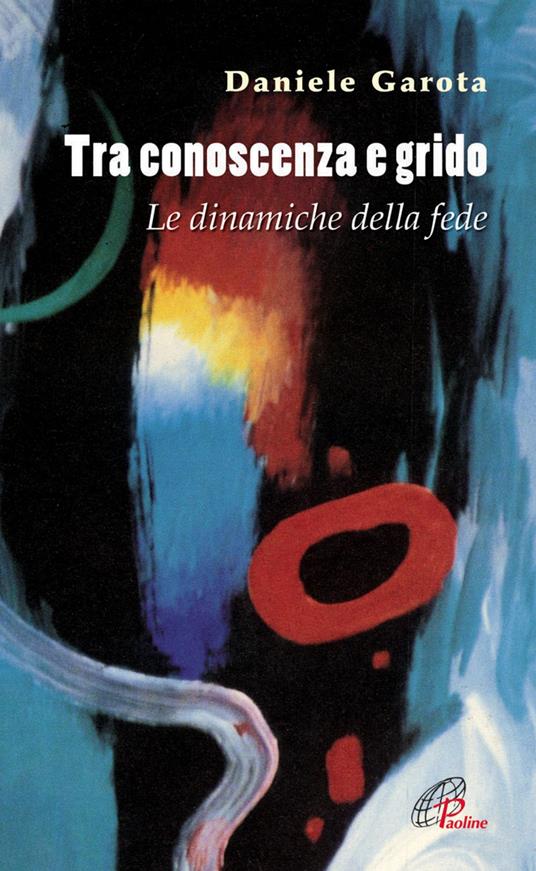 Tra conoscenza e grido. Le dinamiche della fede - Daniele Garota - ebook