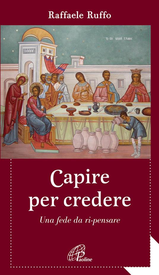 Capire per credere. Una fede da ri-pensare - Raffaele Ruffo - ebook