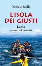 L' isola dei giusti. Lesbo, crocevia dell'umanità