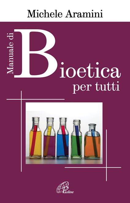 Manuale di bioetica per tutti - Michele Aramini - ebook
