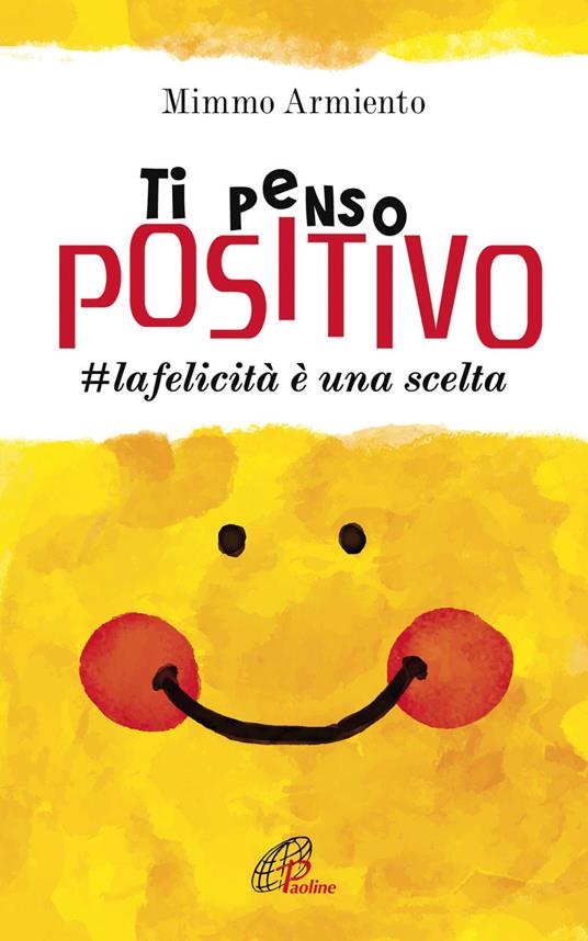 Ti penso positivo. #la felicità è una scelta - Mimmo Armiento - ebook