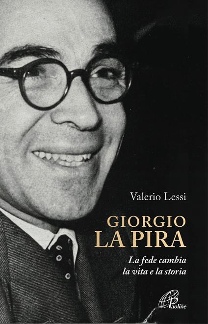Giorgio la Pira. La fede cambia la vita e la storia - Valerio Lessi - ebook