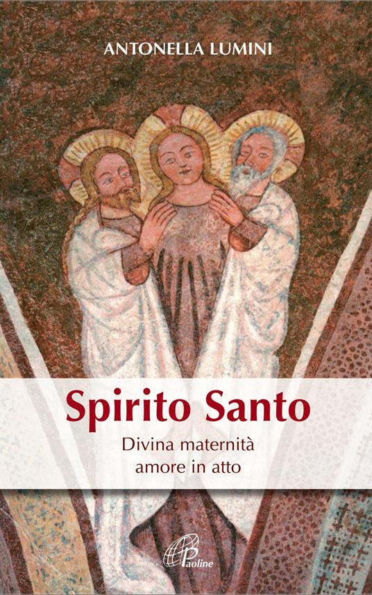 Spirito Santo. Divina maternità, amore in atto - Antonella Lumini - ebook