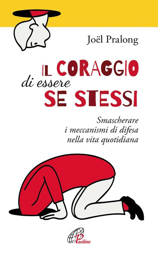 Il coraggio di essere se stessi. Smascherare i meccanismi di difesa nella vita quotidiana - Joël Pralong,Augusto Monacelli - ebook