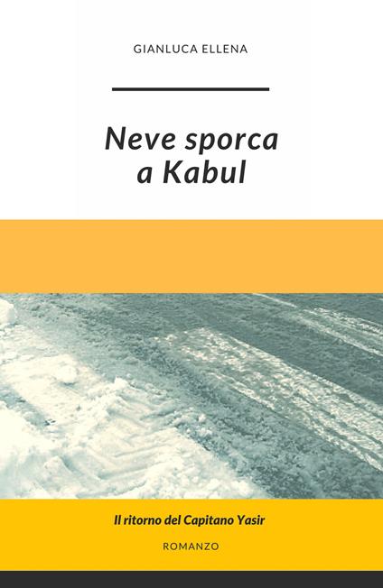 Neve sporca a Kabul - Gianluca Ellena - copertina