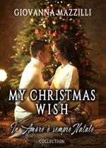 My Christmas wish. In amore è sempre Natale: Il Natale che vorrei-Una sposa per Natale-Un imprevedibile Natale
