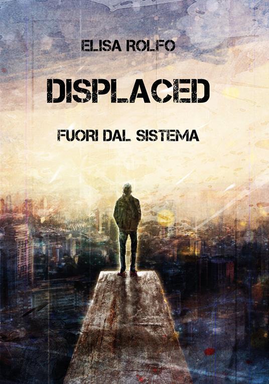 Displaced. Fuori dal sistema - Elisa Rolfo - copertina