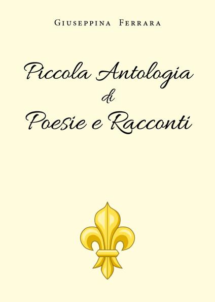 Piccola antologia di poesie e racconti - Giuseppina Ferrara - copertina