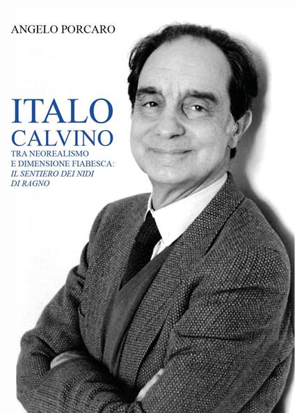 Italo Calvino tra neorealismo e dimensione fiabesca: «Il sentiero dei nidi di ragno» - Angelo Porcaro - copertina