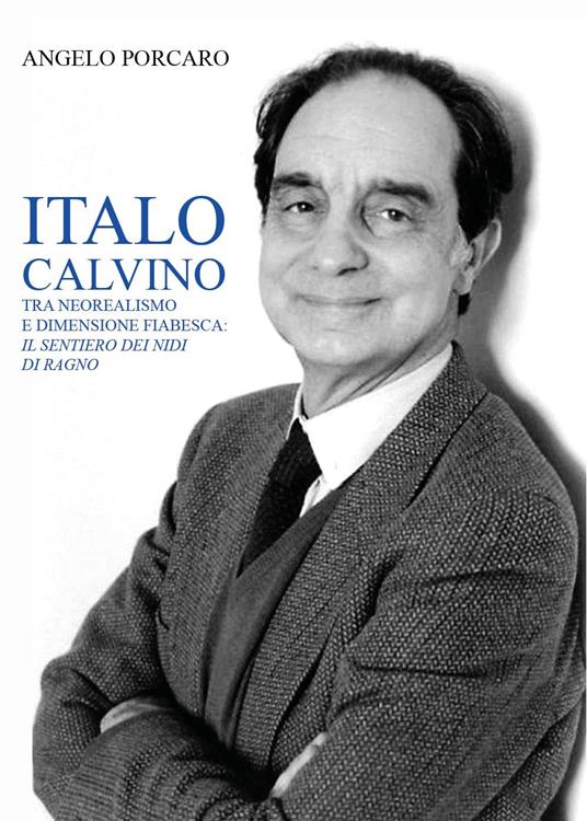 Italo Calvino tra neorealismo e dimensione fiabesca: «Il sentiero dei nidi di ragno» - Angelo Porcaro - copertina