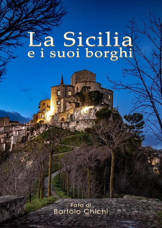 La Sicilia e i suoi borghi. Ediz. illustrata - Bartolo Chichi - copertina