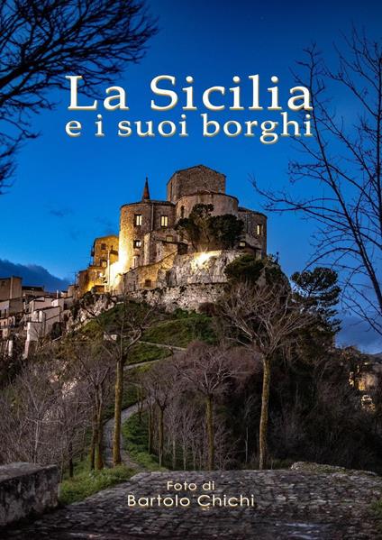 La Sicilia e i suoi borghi. Ediz. illustrata - Bartolo Chichi - copertina