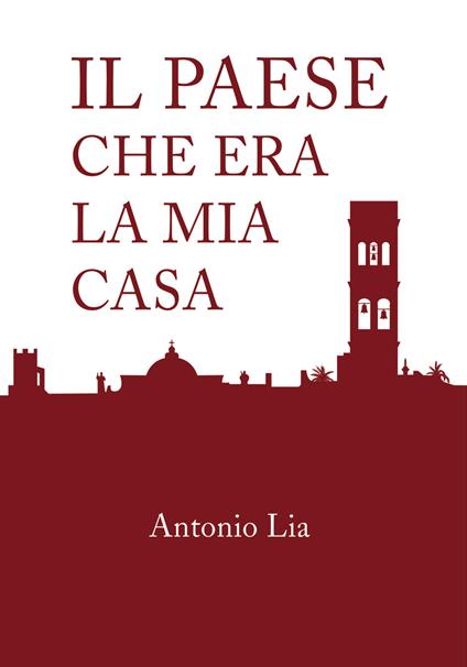 Il paese che era la mia casa - Antonio Lia - copertina